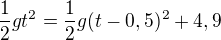$\frac12gt^2=\frac12g(t-0,5)^2+4,9$