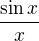 $\frac{\sin{x}}{x}$