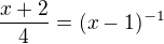 $\frac{x+2}{4}=(x-1)^{-1}$