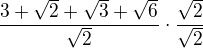 kopírovat do textarea $\frac{3+\sqrt 2+\sqrt 3+\sqrt 6}{\sqrt 2}\cdot \frac{\sqrt 2}{\sqrt 2}$