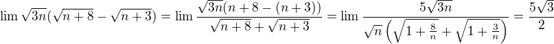 $\lim \sqrt{3n}(\sqrt{n+8}-\sqrt{n+3})=\lim\frac{\sqrt{3n}(n+8-(n+3))}{\sqrt{n+8}+\sqrt{n+3}}=\lim\frac{5\sqrt{3n}}{\sqrt{n}\left(\sqrt{1+\frac{8}{n}}+\sqrt{1+\frac{3}{n}}\right)}=\frac{5\sqrt{3}}{2}$