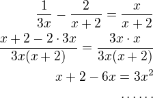 $\frac{1}{3x}-\frac{2}{x+2}=\frac{x}{x+2}\\\frac{x+2-2\cdot 3x}{3x(x+2)}=\frac{3x\cdot x}{3x(x+2)}\\x+2-6x=3x^2\\\cdots\cdots$