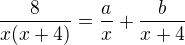 $\frac 8{x(x+4)}=\frac a x +\frac b {x+4}$