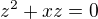 $z^2+xz=0$