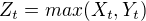 $Z_t= max(X_t,Y_t)$