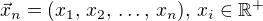 $\vec{x}_n=(x_1,\,x_2,\,\ldots,\,x_n),\,x_i\in\mathbb{R}^+$