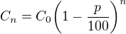 $C_{n}=C_{0}\bigg(1-\frac{p}{100}\bigg)^{n}$