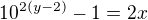 $10^{2(y - 2)} - 1 = 2x$