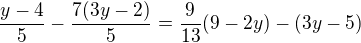 $\frac{y-4}5-\frac{7(3y-2)}5=\frac9{13}(9-2y)-(3y-5)$