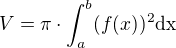 $V=\pi\cdot \int_{a}^{b} (f(x))^{2} \mathrm{dx}$