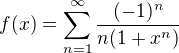 $f(x) = \sum_{n=1}^{\infty}\frac{(-1)^{n}}{n(1+x^n)}$