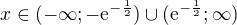 $x\in(-\infty ;-\mathrm{e}^{-\frac12})\cup(\mathrm{e}^{-\frac12};\infty )$