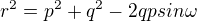 $r^{2} = p^{2} + q^{2} - 2qpsin\omega $