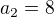 $a_{2}=8$