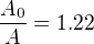 $\frac{A_0}{A}=1.22$