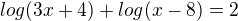 $log(3x+4)+log(x-8)=2$