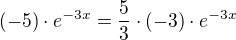 $(-5) \cdot e^{-3x} = \frac{5}{3} \cdot (-3) \cdot e^{-3x}$