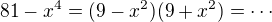 $81-x^4=(9-x^2)(9+x^2)=\cdots $