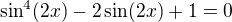 kopírovat do textarea $\sin^{4} (2x) - 2 \sin (2x) + 1 = 0$