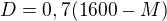 $D=0,7(1600-M)$