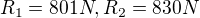 $R_1=801N, R_2=830N$