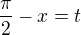 $\frac{\pi}{2}-x=t$