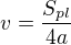 $v=\frac{S_{pl}}{4a}$