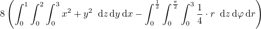 $8\left(\int_0^1 \int_0^2 \int_{0}^3 x^2+y^2� \, \mathrm{d}z\, \mathrm{d}y\, \mathrm{d}x- \int_0^{\frac{1}{2}} \int_0^{\frac{\pi}{2}} \int_{0}^3 \frac{1}{4}\cdot r� \, \mathrm{d}z\, \mathrm{d}\varphi \, \mathrm{d}r\right)$