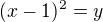 $(x-1)^{2}=y$