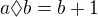 $a \lozenge b = b+1$