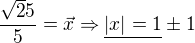 $\frac{\sqrt25}{5}=\vec{x} \Rightarrow \underline{|x|=1}\pm 1$