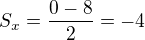 $S_x=\frac{0-8}{2}=-4$