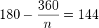 $180-\frac{360}{n}=144$