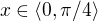 $x \in \langle0,\pi/4\rangle$