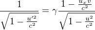 $\frac {1}{\sqrt{1-\frac{u'^2}{c^2}}}=\gamma \frac {1-\frac{u_xv}{c^2}}{\sqrt{1-\frac{u^2}{c^2}}}$