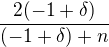 $\frac{2(-1+\delta)}{(-1+\delta)+n}$