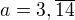 $a=3,\overline{14}$