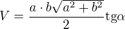 $V=\frac{a\cdot b\sqrt{a^{2}+b^{2}}}{2}\text{tg}\alpha $