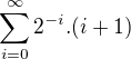 $\sum_{i=0}^{\infty}{2^{-i}.(i+1)}$