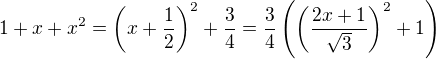 $1+x+x^2=\(x+ \frac12\)^2 +\frac34 =\frac34 \left(\left(\frac {2x+1}{\sqrt3}\right)^2+1 \right)$