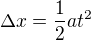 $\Delta x=\frac12at^2$