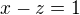 ${x-z=1}$