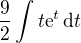 $\frac92\int t\textrm{e}^t\,\textrm{d}t$