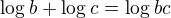 $\log_{}b+\log_{}c=\log_{}bc$