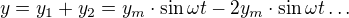 kopírovat do textarea $y=y_1+y_2=y_{m}\cdot \sin \omega t-2y_{m}\cdot \sin \omega t\ldots$