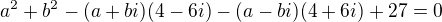 $a^{2}+b^{2}-(a+bi)(4-6i)-(a-bi)(4+6i)+27=0$