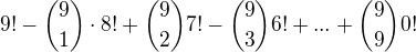 $9!-{9\choose 1}\cdot 8!+{9\choose 2}7!-{9\choose 3}6!+...+{9\choose 9}0!$