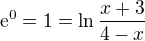 $\mathrm{e}^0=1=\ln \frac{x+3}{4-x}$