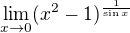 $\lim_{x\to0}(x^{2}-1)^{\frac{1}{\sin x}}$