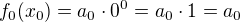 $f_0(x_0)=a_0\cdot{0^0}=a_0\cdot{1}=a_0$